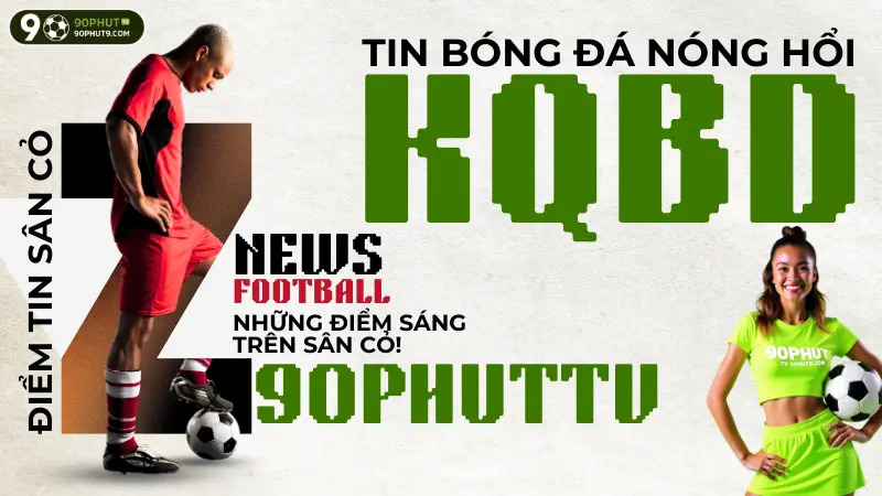 Diem tin noi bat ve ket qua bong da dang chu y nhat hom nay tren 90PhutTV